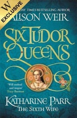Cover of Six Tudor Queens: Katharine Parr, The Sixth Wife: Signed Exclusive Edition - Six Tudor Queens (Hardback)