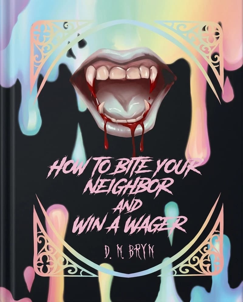 Cover of How to Bite Your Neighbor and Win a Wager by D.N. Bryn
