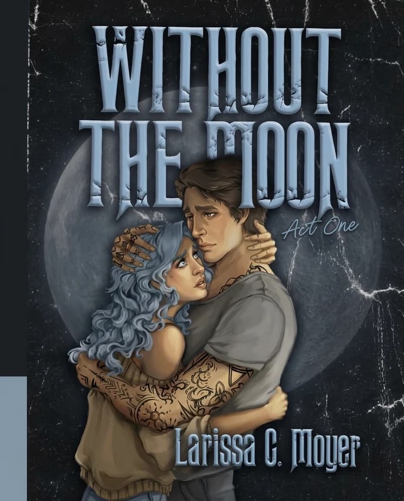 Cover of Without the Moon: Act One by Larissa C. Moyer